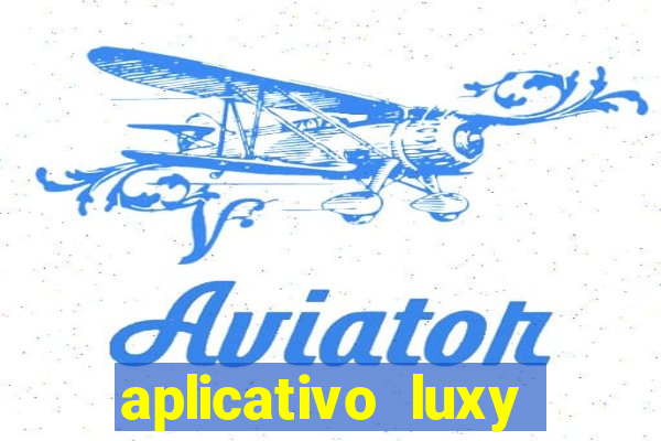 aplicativo luxy como funciona